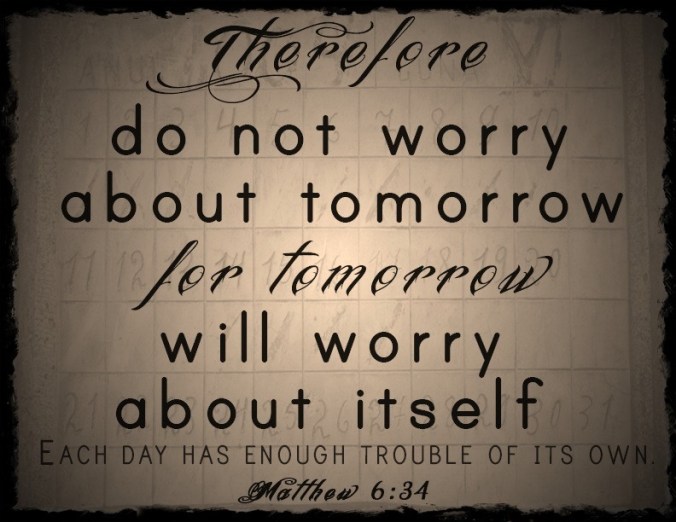 Do Not Worry About Tomorrow